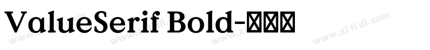 ValueSerif Bold字体转换 ValueSerif Bold字体转换